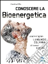 Conoscere la Bioenergetica: Come scoprire il linguaggio dell’anima attraverso il corpo. E-book. Formato EPUB ebook di Valentina D’Elia