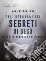 Gli insegnamenti segreti di Gesù: Il codice nascosto dei Vangeli. E-book. Formato EPUB ebook