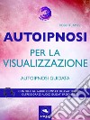 Autoipnosiper la visualizzazione: Autoipnosi guidata. E-book. Formato EPUB ebook