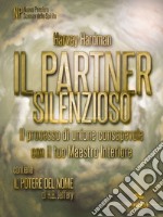 Il Partner Silenzioso: Il processo di unione consapevole con il tuo Maestro Interiore. E-book. Formato EPUB ebook