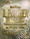 Il Partner Silenzioso: Il processo di unione consapevole con il tuo Maestro Interiore. E-book. Formato EPUB ebook