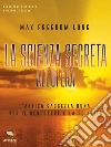 La scienza segreta all’opera: L’antica saggezza Huna per il benessere e la felicità. E-book. Formato EPUB ebook di Max Freedom Long