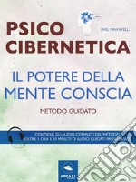 Psicocibernetica. Il potere della mente conscia: Metodo guidato. E-book. Formato EPUB ebook