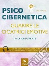 Psicocibernetica. Guarire le cicatrici emotive: 3 tecniche guidate. E-book. Formato EPUB ebook