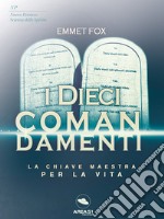 I Dieci Comandamenti: La chiave maestra per la vita. E-book. Formato EPUB ebook