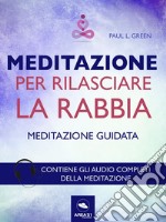 Meditazione per rilasciare la rabbia: Tecnica guidata. E-book. Formato EPUB ebook