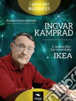 Ingvar Kamprad: Ingvar Kamprad. L’uomo che ha inventato IKEA. E-book. Formato EPUB ebook