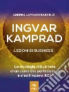 Ingvar Kamprad. Lezioni di business: Le strategie di business di un uomo che partì da zero e creò l’impero IKEA. E-book. Formato EPUB ebook