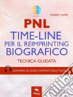 PNL. Time-Line per il reimprinting biografico: Tecnica guidata. E-book. Formato EPUB ebook