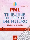 PNL. Time-Line per il ricalco del futuro: Tecnica guidata. E-book. Formato EPUB ebook