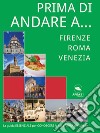 Prima di andare a… ITALIA: Firenze, Roma, Venezia. E-book. Formato EPUB ebook