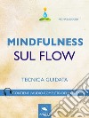 Mindfulness. Mindfulness sul Flow: Tecnica guidata. E-book. Formato EPUB ebook