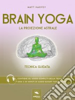 Brain Yoga. La proiezione astrale: Tecnica guidata. E-book. Formato EPUB ebook