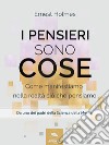 I pensieri sono cose: Come manifestiamo nella realtà ciò che pensiamo. E-book. Formato EPUB ebook di Ernest Holmes