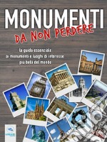 Monumenti da non perdere: La guida essenziale ai monumenti e luoghi di interesse più belli del mondo. E-book. Formato EPUB ebook