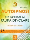 Autoipnosi per superare la paura di volare: Autoipnosi guidata. E-book. Formato EPUB ebook