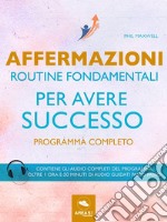 Affermazioni. Routine fondamentali per avere successo: Programma completo . E-book. Formato EPUB ebook