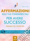 Affermazioni. Routine fondamentali per avere successo: Programma completo . E-book. Formato EPUB ebook