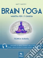 Brain Yoga. Mantra per i sette chakra: Tecnica guidata. E-book. Formato EPUB ebook