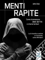 Menti rapite: Come riconoscere una setta e starne lontani. E-book. Formato EPUB