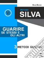 Metodo Silva. Guarire se stessi e gli altri3 metodi guidati. E-book. Formato EPUB ebook