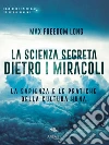 La scienza segreta dietro i miracoli: La sapienza e le pratiche della cultura Huna. E-book. Formato EPUB ebook di Max Freedom Long