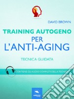 Training Autogeno. AntiagingTecnica guidata. E-book. Formato EPUB ebook