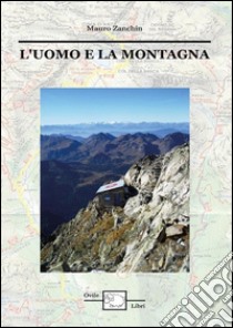 L'uomo e la montagna. E-book. Formato Mobipocket ebook di Mauro Zanchin