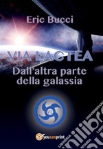 Via Lactea - Dall'altra parte della galassia. E-book. Formato EPUB ebook