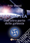 Via Lactea - Dall'altra parte della galassia. E-book. Formato EPUB ebook