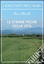 Le strane pieghe della vita. E-book. Formato EPUB ebook