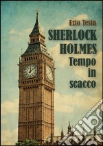 Sherlock Holmes, tempo in scacco. E-book. Formato EPUB ebook