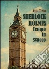 Sherlock Holmes, tempo in scacco. E-book. Formato EPUB ebook di Ezio Testa