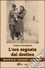 L'ora segnata dal destino. Ricordi di un 'volontario' universitario. E-book. Formato EPUB