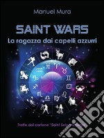 Saint Wars La ragazza dai capelli azzurri. E-book. Formato PDF ebook