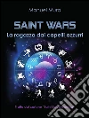 Saint Wars La ragazza dai capelli azzurri. E-book. Formato EPUB ebook di Manuel Mura