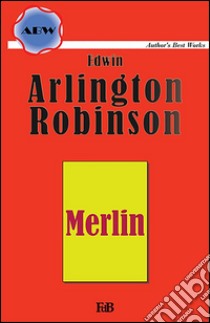 Merlin. A poem. E-book. Formato EPUB ebook di Edwin Arlington Robinson