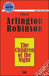 The children of the night. E-book. Formato EPUB ebook di Edwin Arlington Robinson