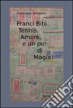 Franci Bibi. Tennis, amore, e un po' di magia!. E-book. Formato PDF ebook