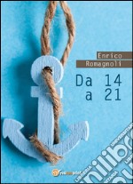 Da 14 a 21. E-book. Formato EPUB