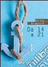 Da 14 a 21. E-book. Formato Mobipocket ebook