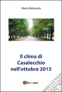 Il clima di Casalecchio nell'ottobre 2015. E-book. Formato PDF ebook di Mario Delmonte