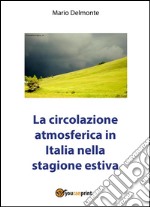 La circolazione atmosferica in Italia nella stagione estiva. E-book. Formato PDF ebook