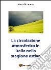 La circolazione atmosferica in Italia nella stagione estiva. E-book. Formato PDF ebook
