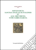 Septem dicta Sanctae Angelae De Fulgineo et alia documenta typis variis exarata. E-book. Formato PDF