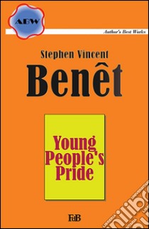 Young people's pride. E-book. Formato Mobipocket ebook di Stephen Vincent Benet