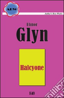 Halcyone. E-book. Formato EPUB ebook di Elinor Glyn