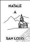 Natale a San Louis. E-book. Formato Mobipocket ebook di Giacomo Flussi Cattani