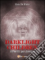 DARKLIGHT CHILDREN - Gemelli per Destino. E-book. Formato EPUB ebook