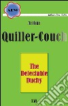 The delectable Duchy. E-book. Formato EPUB ebook di Arthur Quiller